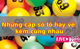 Tổng hợp những cặp lô số hay đi về cùng nhau nên ghi nhớ