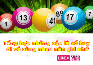 Tổng hợp những cặp lô số hay đi về cùng nhau nên ghi nhớ
